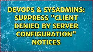 DevOps & SysAdmins: Suppress "client denied by server configuration" Notices Net Worth