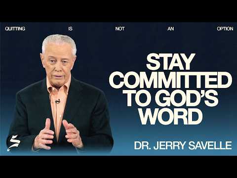 Stay Committed to God's Word | Quitting Is Not An Option, Dr. Jerry Savelle