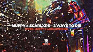 MUPPY x SCARLXRD - 2 WAYS TO DIE (PROD. MUPPY & JACK SIMMONS)