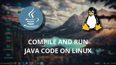 Compile and Run Java Code on Linux