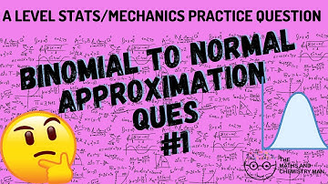 PRACTICE QUESTION - A-LEVEL STATS (YEAR 2) Binomial to normal approximation #1