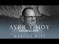 Marcos Witt - Ayer Y Hoy (Música Cristiana De ADORACIÓN 2022)