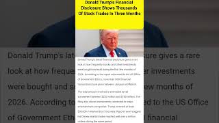 Donald Trump’s Financial Disclosure Shows Thousands Of Stock Trades In Three Months || #news #usa