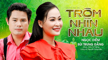 Tân Cổ Tình Yêu 2023 Nghe Mà Say Mê | Trộm Nhìn Nhau - Ngọc Diễm ft Bùi Trung Đẳng