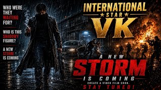 A NEW STORM IS COMING SOON | INTERNATIONAL STAR VK