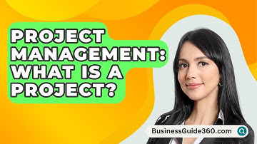 Project Management: What Is A Project? - BusinessGuide360.com