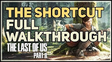 The Shortcut Full Walkthrough The Last of Us 2