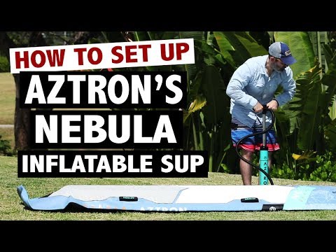 How to Set Up the Aztron NEBULA Inflatable SUP Board