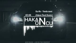 Ka-Re - Yarala meni (Hakan Öncü Remix)