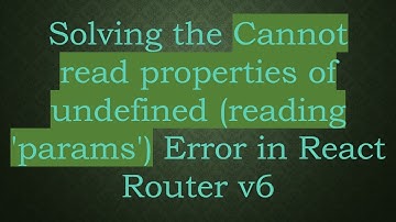 Solving the Cannot read properties of undefined (reading 