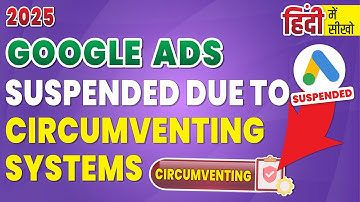Fix Google Ads Account Suspended due to  Circumventing Systems | 2025 Updated Method