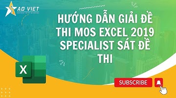 Hướng Dẫn Giải Đề Thi MOS Excel 2019 Specialist Sát Đề Thi