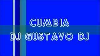 CUMBIA ENGANCHADA DJ GUSTAVO