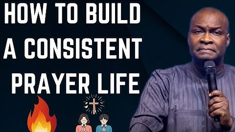 HOW TO BUILD A CONSISTENT PRAYER LIFE || APOSTLE JOSHUA SELMAN NIMMAK