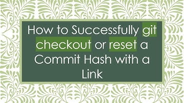 How to Successfully git checkout or reset a Commit Hash with a Link