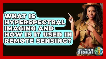 What Is Hyperspectral Imaging And How Is It Used In Remote Sensing? - Ecosystem Essentials