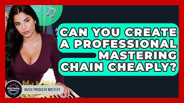 Can You Create A Professional Mastering Chain Cheaply? - Music Producer Mastery
