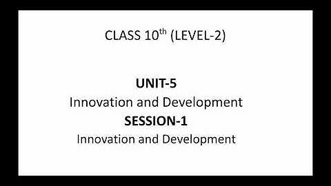 Unit:05;Session:01, Innovation and Development