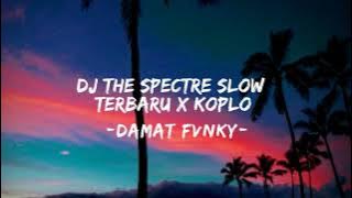 DJ THE SPECTRE ALAN WALKER SLOW X KOPLO TERBARU 2021