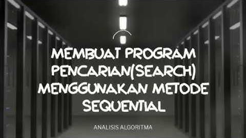 MEMBUAT PROGRAM PENCARIAN (SEARCH) MENGGUNAKAN METODE SEQUENTIAL