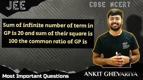 Sum of infinite number of term in GP is 20 and sum of their square is 100 the common ratio of GP is