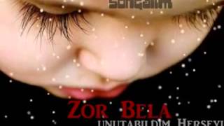 ZOR BELA UNUTABİLDİM