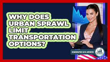 Why Does Urban Sprawl Limit Transportation Options? - Demographic Data Answers