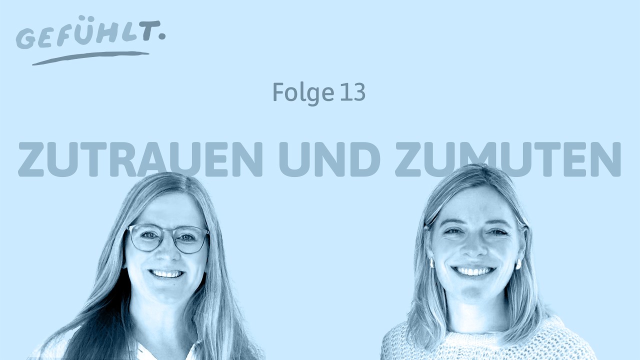 13 Gefühlt. -  Zutrauen und Zumuten, im Umgang mit Kindern