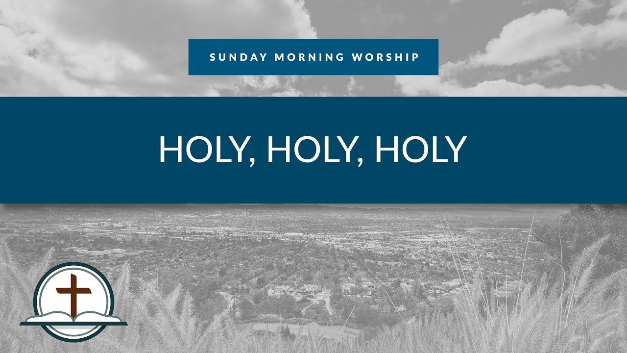 Holy Holy Holy - YouTube Calvary Bible Church, Burbank