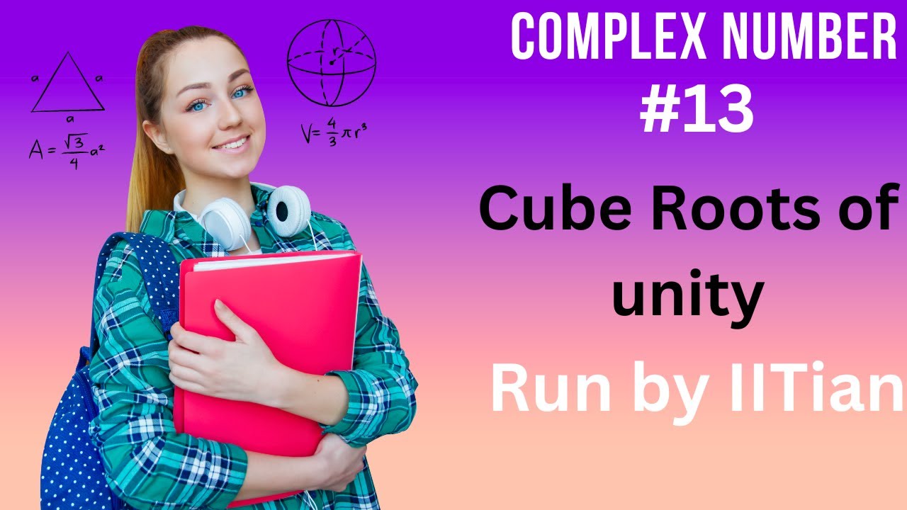CUBE ROOTS OF UNITY || COMPLEX NUMBER || IIT JEE MAIN AND ADVANCED ...