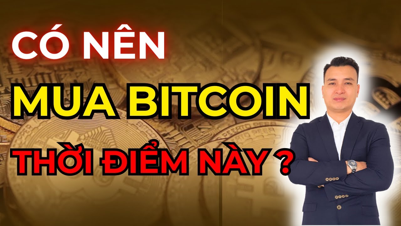 Có Nên Mua Bitcoin Tại Thời Điểm Hiện Tại Hay Là Không ? | NHÀ TỐT