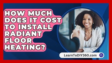 How Much Does It Cost To Install Radiant Floor Heating? - LearnToDIY360.com
