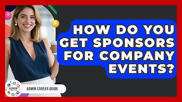 How Do You Get Sponsors For Company Events? - Admin Career Guide