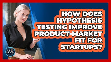 How Does Hypothesis Testing Improve Product-market Fit For Startups? - The Startup Growth Hub