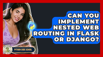 Can You Implement Nested Web Routing In Flask Or Django? - Python Code School