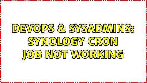 DevOps & SysAdmins: Synology cron job not working (3 Solutions!!)