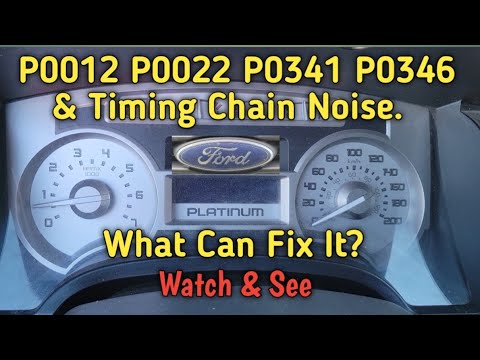 Ford F150. P0012 P0022 P0341 P0346 & Timing Chain Rattle. What Will Fix It?