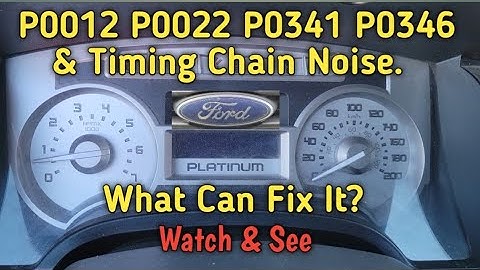 Ford F150. P0012 P0022 P0341 P0346 & Timing Chain Rattle. What Will Fix It?