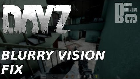 DayZ StandAlone | Blurry Vision Fix