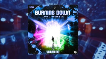 Dual Damage - “Burning Down” (WhaHaPun Edit)