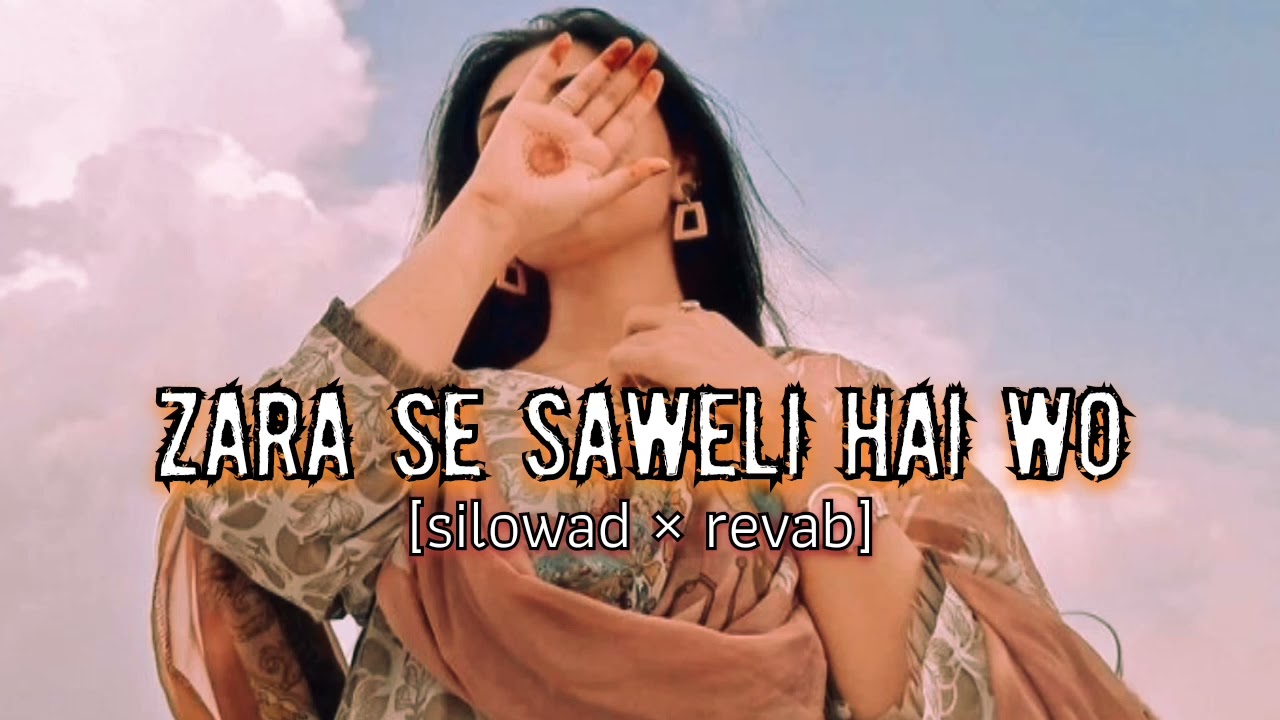 ZARA SE SAWELI HAI Wo silowad  revab Rahat Fateh Ali Khan   song  lofi  romantic