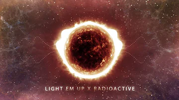 Light em up x Radioactive (Mashup)