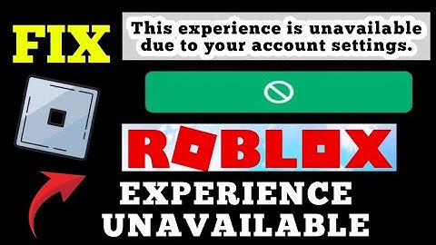 Fix Roblox "This Experience is Unavailable Due to Your Account Settings" Error