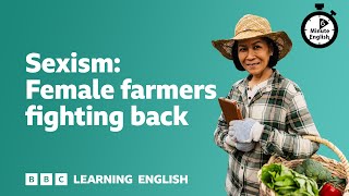 Sexism: Female farmers fighting back ⏲️ 6 Minute English