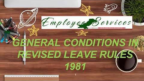 GENERAL CONDITIONS IN LEAVE RULES 1981