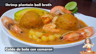 Caldo de bolas de verde con camarón  // Shrimp plantain ball broth