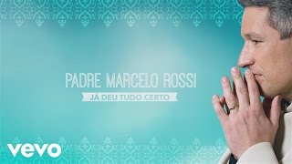Padre Marcelo Rossi - Já Deu Tudo Certo (Lyric Video) chords