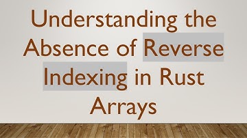 Understanding the Absence of Reverse Indexing in Rust Arrays