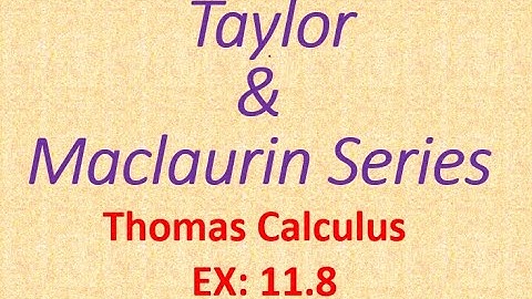Taylor & Maclaurin Series ; Lec | 46 ; Ex: 11.8 | Thomas Calculus