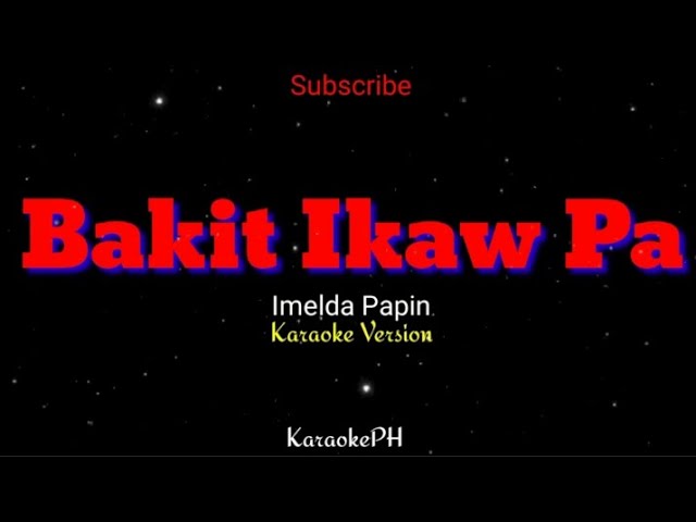 Bakit Ikaw Pa - Imelda Papin - KaraokePH - Karaoke Lyrics Version